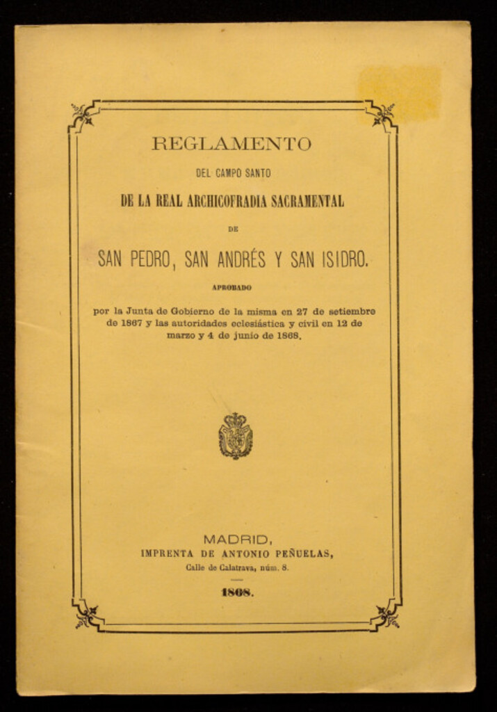 Miniatura de Reglamento del campo santo de la Real Archicofradía Sacramental de San Pedro, San Andrés y San Isidro : aprobado por la Junta de Gobierno de la misma en 27 de septiembre de 1867 y las autoridades eclesiástica y civil en 12 de marzo y 4 de junio de 1868