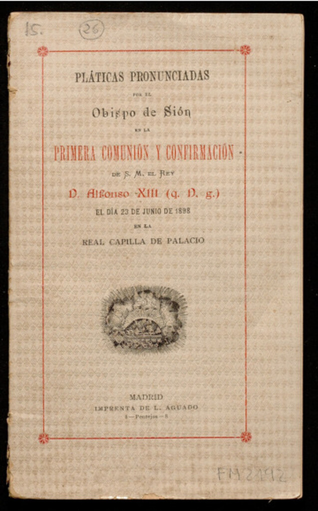 Miniatura de Pláticas pronunciadas por el Obispo de Sión en la primera comunión y confirmación de S.M. el Rey D. Alfonso XIII (q.D.g) el día 23 de junio de 1898 en la real capilla de palacio