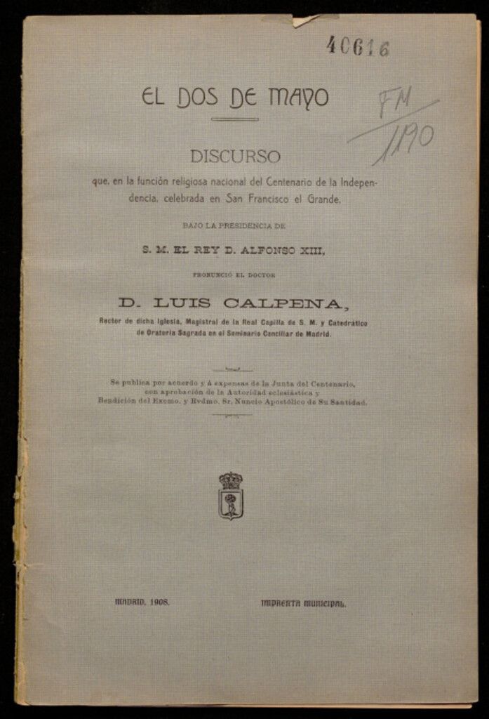 Miniatura de El dos de mayo: discurso que, en la función religiosa del Centenario de la Independencia, celebrada en San Francisco el Grande, bajo la presidencia de S.M. el Rey D. Alfonso XIII, pronunció el doctor D. Luis Calpena