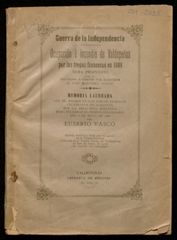 Miniatura de Ocupación e incendio de Valdepeñas por las tropas francesas en 1808: memoria laureada con el premio en los juegos florales celebrados en Albacete ... para celebrar el primer centenario del 2 de mayo de 1808 / por Eusebio Vasco