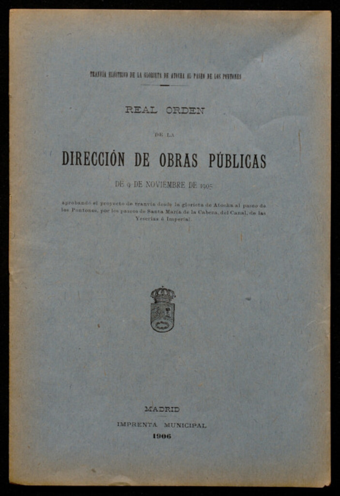 Miniatura de Real orden de la Dirección de Obras Públicas de 9 de noviembre de 1905 aprobando el proyecto de tranvía desde la glorieta de Atocha al paseo de los Pontones, por los paseos de Santa María de la Cabeza, del Canal, de las Yeserías e Imperial