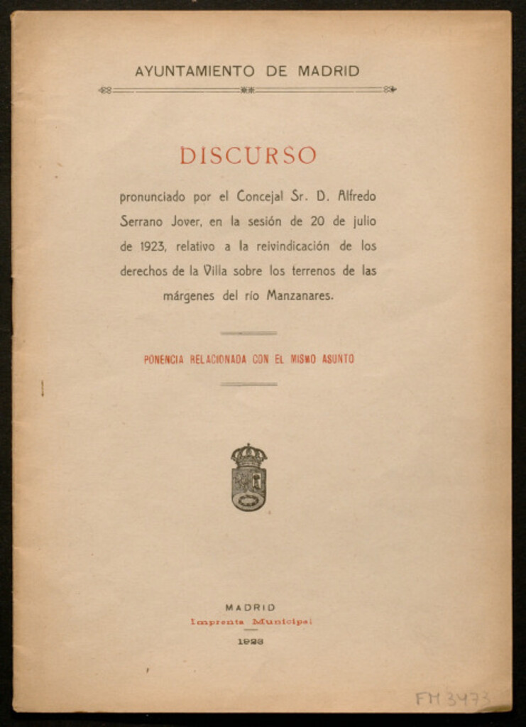 Miniatura de Discurso pronunciado por el Concejal Sr. D. Alfredo Serrano Jover, en la sesión de 20 de julio de 1923, relativo a la reivindicación de los derechos de la Villa sobre los terrenos de las márgenes del río Manzanares : ponencia relacionada con el mismo asun