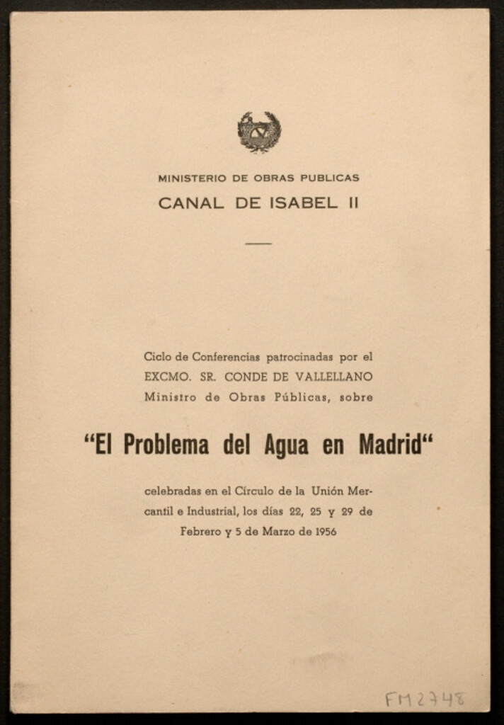 Miniatura de El problema del agua en Madrid : ciclo de conferencias patrocinadas por el Excmo. Sr. Conde de Vallellano...celebradas en el circulo de la Unión Mercantil e Industrial, los días 22, 25 y 29 de febrero y 5 de marzo de 1956