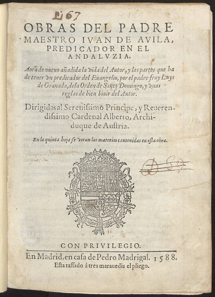 Miniatura de Obras del padre Maestro Iuan de Avila, predicador en el Andaluzia. Aora de nueuo añadida la vida del Autor, y las partes que ha de tener vn predicador del Euangelio / por el padre fray Luys de Granada, de la Orden de Santo Domingo ; y vnas reglas de bien biuir del Autor...