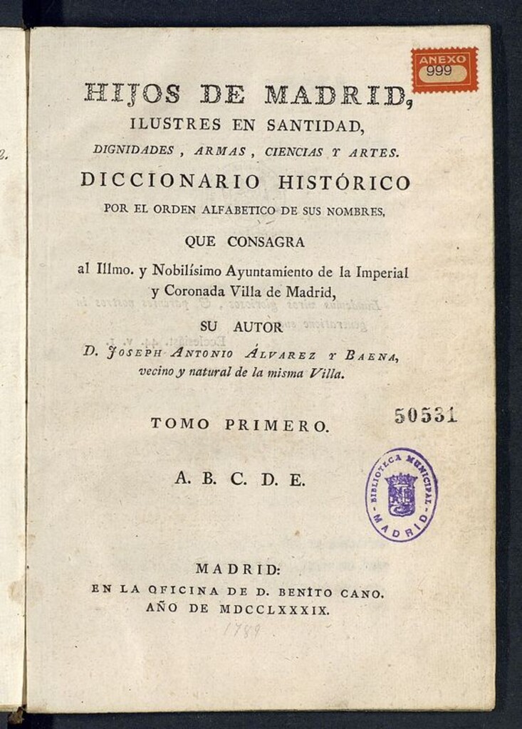 Miniatura de Hijos de Madrid, ilustres en santidad, dignidades, armas, ciencias y artes : diccionario histórico por el orden alfabético de sus nombres, que consagra al Ilmo. y Nobilísimo Ayuntamiento de la Imperial y Coronada Villa de Madrid. Tomo primero