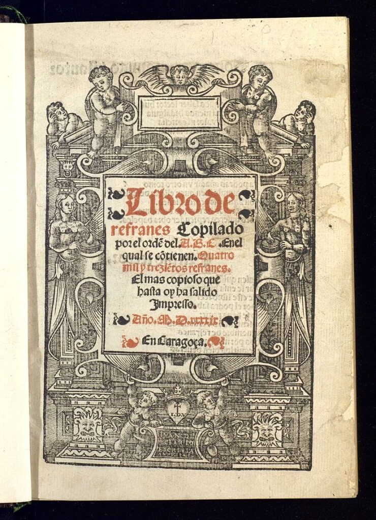 Miniatura de Libro de refranes Copilado por el orde[n] del ABC : En el qual se Co[n]tienen Quatro mil y trezie[n]tos refranes : El mas copioso que hasta oy ha salido Impresso