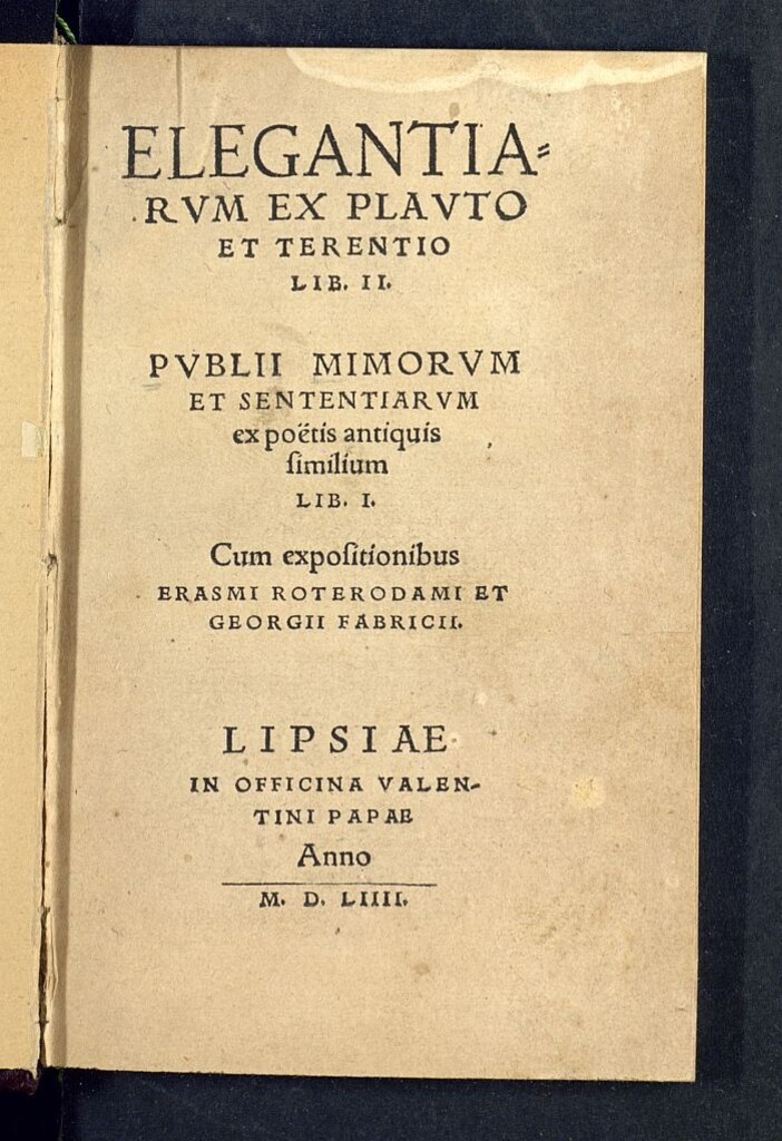 Miniatura de Elegantiarum ex Plauto et Terentio Lib. II. Publii Mimorum et sententiarum ex poetis antiquis similium Lib.I / Cum expositionibus Erasmi Roterodami et Georgii Fabricii