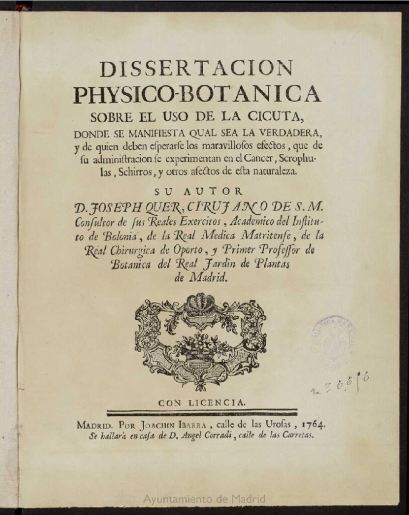 Miniatura de Dissertacion physico-botanica sobre el uso de la cicuta : donde se manifiesta qual sea la verdadera, y de quien deben esperarse los maravillosos efectos, que de su administracion se experimentan en el cancer ...