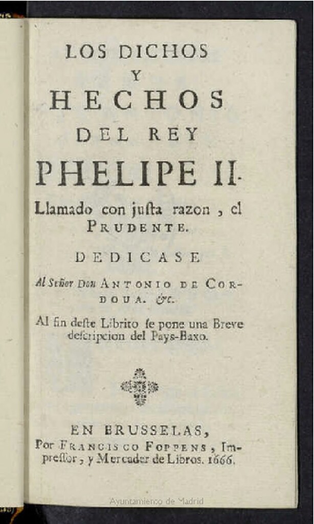 Miniatura de Los dichos y hechos del Rey Pheliphe II llamado con justa razon, el prudente ; dedicase al señor Don Antonio de Cordoua & c. ; al fin deste librito se pone una breve descripcion del Pays-Baxo