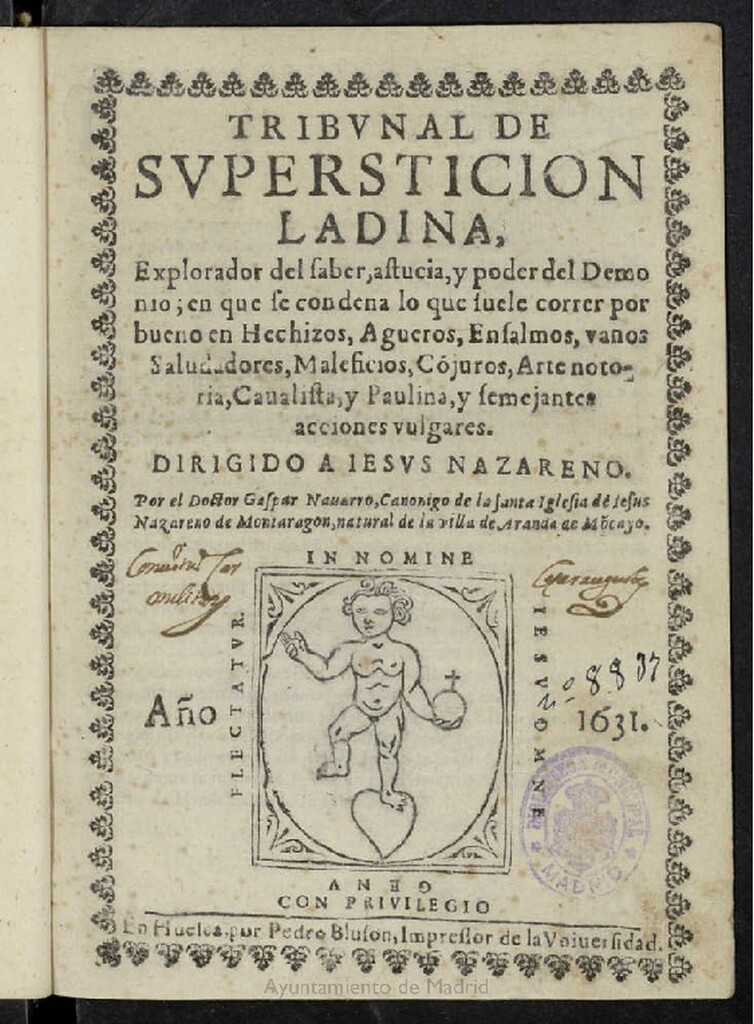 Miniatura de Tribunal de supersticion ladina, explorador del saber, astucia y poder del demonio, en que se condena lo que suele correr por bueno en hechizos, agueros, ensalmos, vanos saludadores, maleficios, cojuros, arte notoria, caualista, y paulina y semejantes acciones vulgares