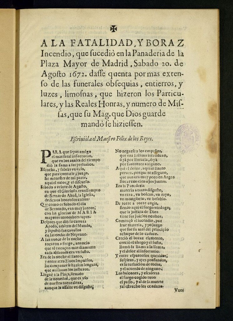 Miniatura de A la fatalidad, y boraz Incendio que sucedió en la Panaderia de la Plaza Mayor de Madrid, Sabado 20 de agosto 1672 : dasse quenta ... de las funerales obsequias, entierros y luzes, limosnas que hizieron los Particulares y las Reales Honras, y numero de Missas, que su Mag. ... mandó se hiziessen
