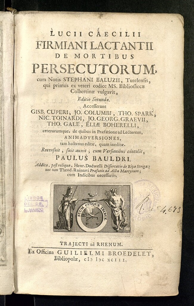 Miniatura de Lucii Caecilii Firmiani Lactantii De mortibus persecutorum cum notis Stephani Baluzii, Tutelensis, qui primus ex veteri codice Ms. Bibliothecae Colbertinae vulgavit ... ; accesserunt Gisb. Cuperi, Jo. Columbi,... animadversiones, tam hactenus editae, quam ineditae ; recensuit, suis auxit, cum versionibus contulit, Paulus Bauldri ; addita, post reliqua, Henr. Dodwelli Dissertatio de Ripa Striga, nec non Theod. Ruinarti Praefatio ad acta martyrum ; cum indicibus necessariis