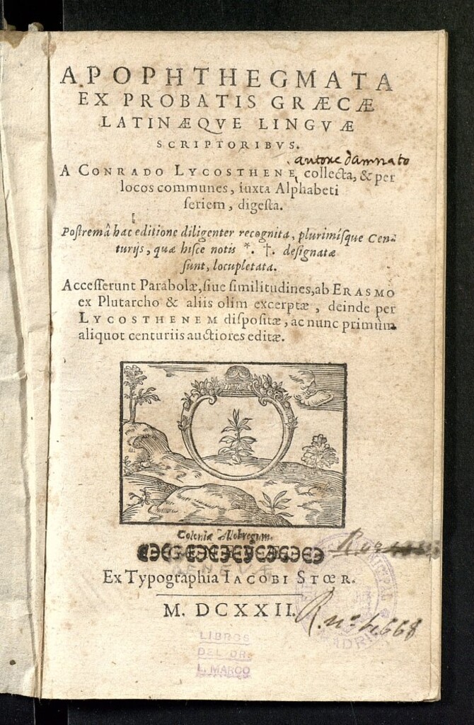 Miniatura de Apophthegmata ex probatis graecae latinae que linguae scriptoribus  a Conrado Lycosthene collecta et per locos communes, iuxta alphabeti seriem digesta ...; Acceserunt parabolae siue Similitudines ab Erasmo ex Plutarcho & aliis olim excerptae, deinde per Lycostheuem dispositae, ac nunc primum aliquot centuriis auctioriores editae