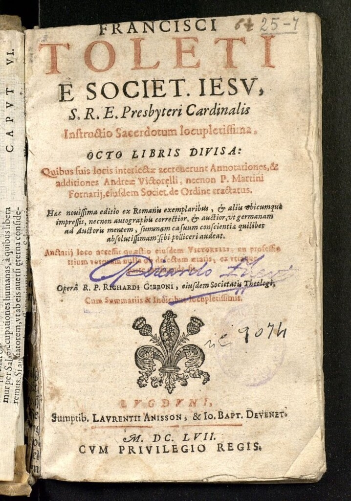 Miniatura de Francisci Toleti é Societ. Iesu, S.R.E. Presbyteri Cardenalis Instructio Sacerdotum locupletissima : octo libris divisa quibus suis locis interiectae acercuerunt annotationes & additiones Andreae Victorelli, necnon P. Martini Fornarij, eiusdem Societ. de Ordine tractatus ... Operà R. P. Richardi Gibonni, eiusdem Societatu Theologè, cum summariis & indicibus ...