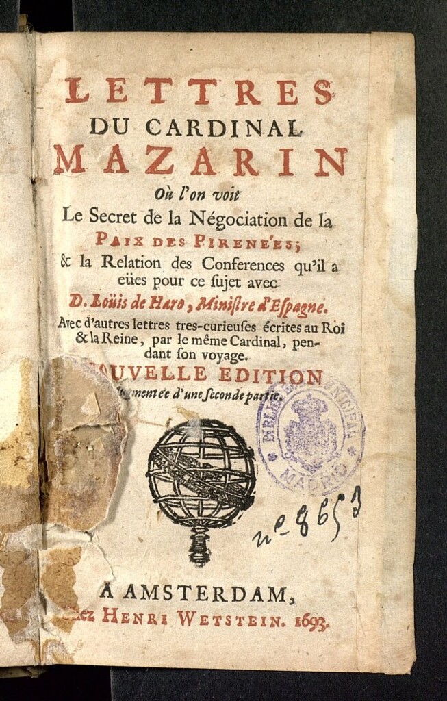 Miniatura de Lettres du cardinal Mazarin : où l'on voit le secret de la négociation de la Paix des Pirenées [et] la relation des conferences qu'il a eües pour ce sujet avec D. Loüis de Haro ... : avec d'autres lettres tres-curieuses écrites au Roi [et] la Reine, par le même Cardinal pendant son voyage