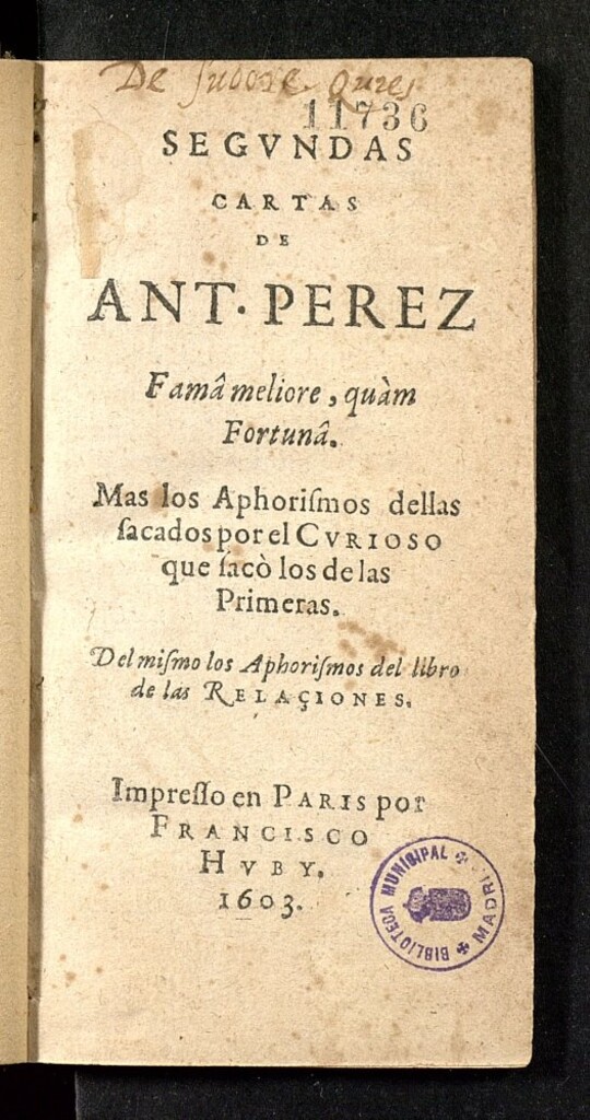 Miniatura de Segundas cartas de Ant. Pérez ... ; Mas los Aphorismos dellas sacados por el curioso que sacó los de las primeras ; del mismo los Aphorismos del libro de las Relaciones