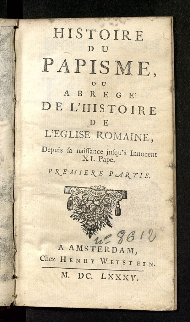 Miniatura de Histoire du papisme ou Abrege de L'eglise romaine : depuis sa naissance jusqu'a Innocent XI. Pape : premiere partie [- seconde partie]