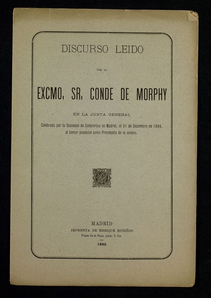 Miniatura de Discurso leído por el Excmo. Sr. Conde de Morphy en la Junta General : celebrada por la Sociedad de Conciertos de Madrid, el 31 diciembre de 1884 al tomar posesión como Presidente de la misma