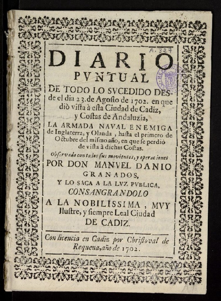 Miniatura de Diario puntual de todo lo sucedido desde el dia 23 de Agosto de 1702, en que diò vista à... Cadiz, y... Andaluzia, la Armada Naval enemiga de Inglaterra, y Olanda, hasta el primero de Octubre del mismo año, en que perdió de vista à dichas Costas...