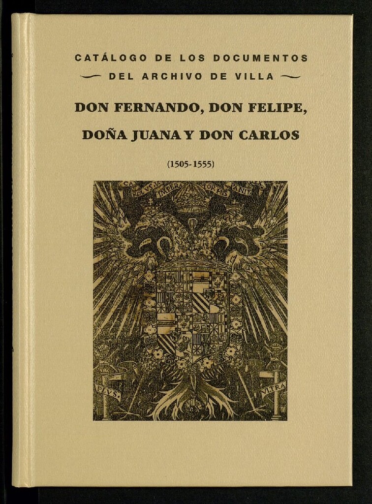 Miniatura de Catálogo de los documentos del Archivo de Villa : Don Fernando, Don Felipe, Doña Juana y Don Carlos (1505-1555)