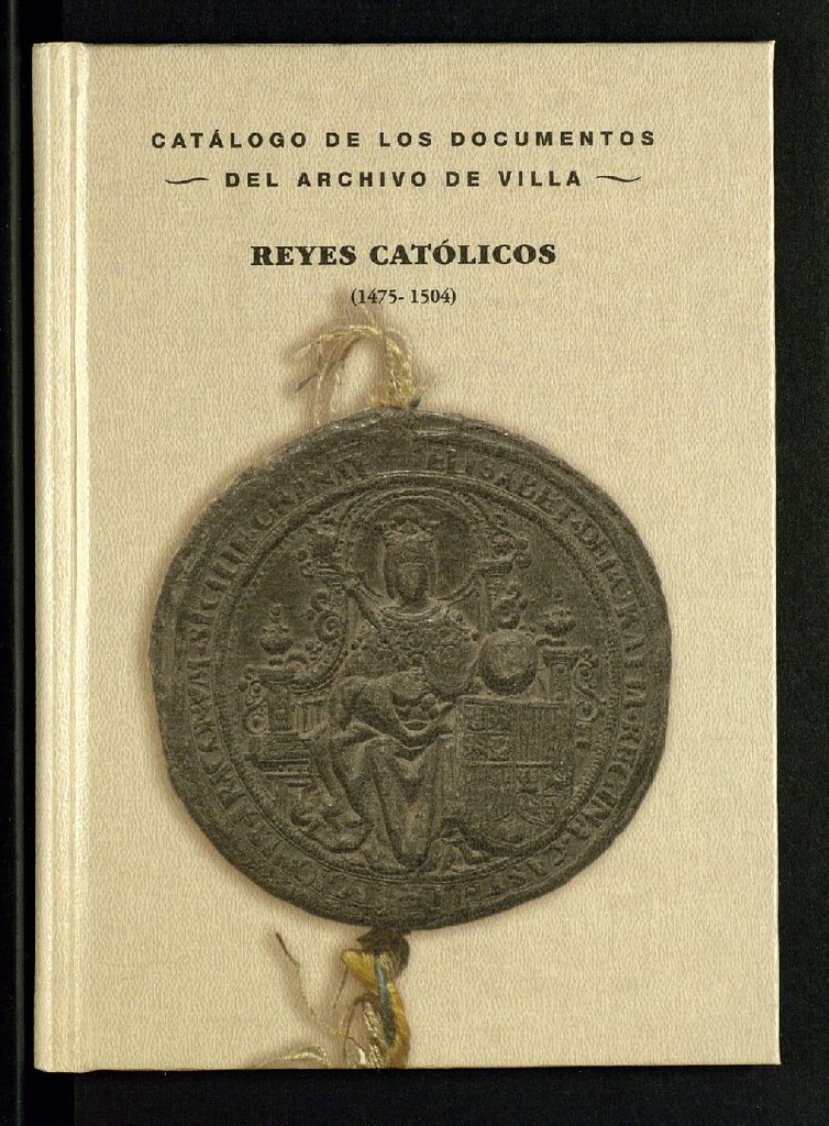 Miniatura de Catálogo de los documentos del Archivo de Villa: Reyes Católicos (1475-1504)