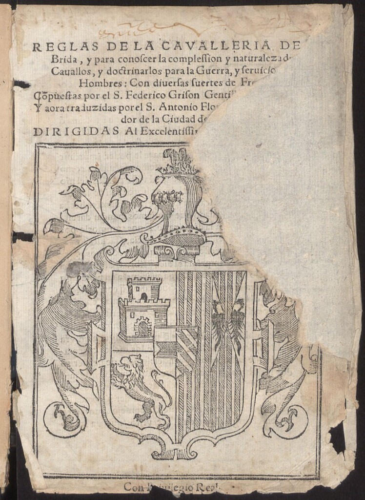 Miniatura de Reglas de la cavalleria de la Brida, y para conoscer la complession y naturaleza de los Cauallos, y doctrinarlos para la Guerra, y seruicio de los Hombres : Con diuersas suertes de Frenos / Co[m]puestas por el S. Federico Grison... ; Y aora traduzidas por el S. Antonio Florez de Benauides...