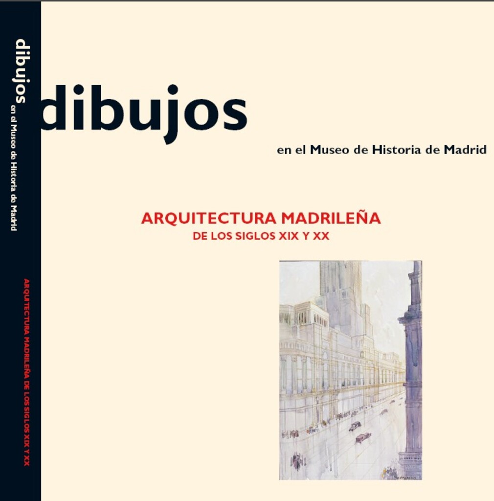 Miniatura de Dibujos en el Museo de Historia de Madrid : arquitectura madrileña de los siglos XIX y XX