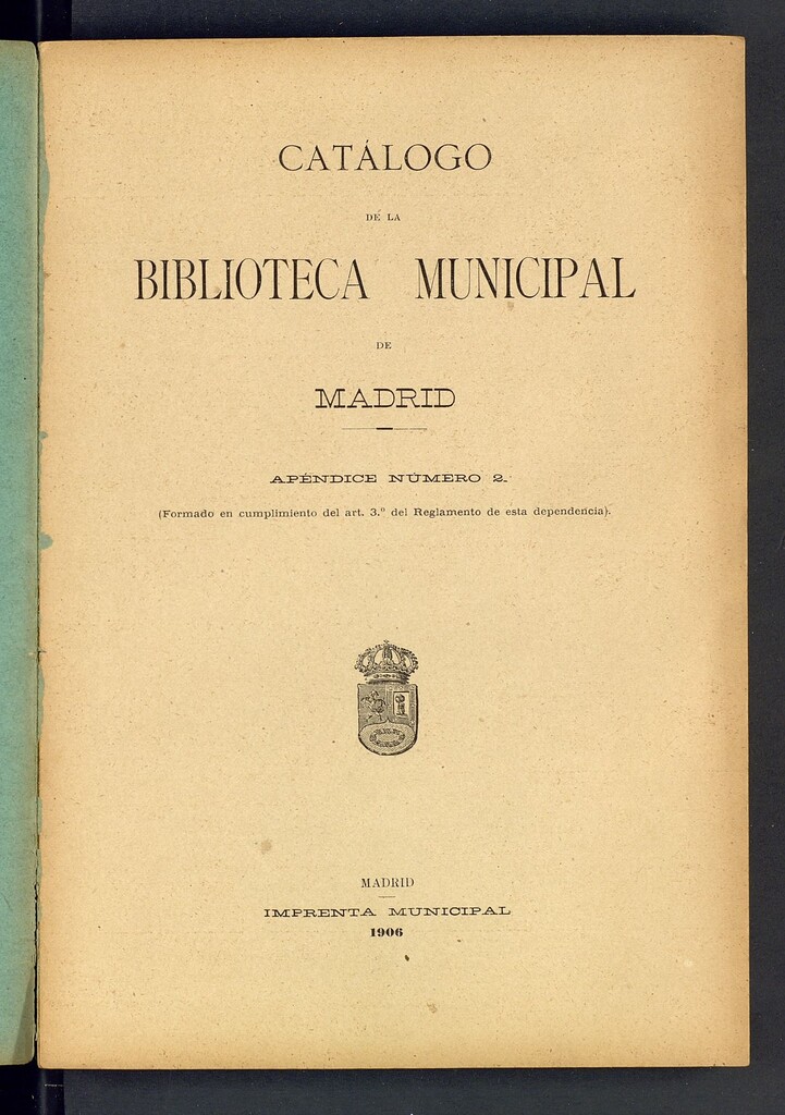 Miniatura de Catálogo de la Biblioteca Municipal de Madrid. Apéndice número 2 : Formado en cumplimiento del art. 3º del Reglamento de esta dependencia