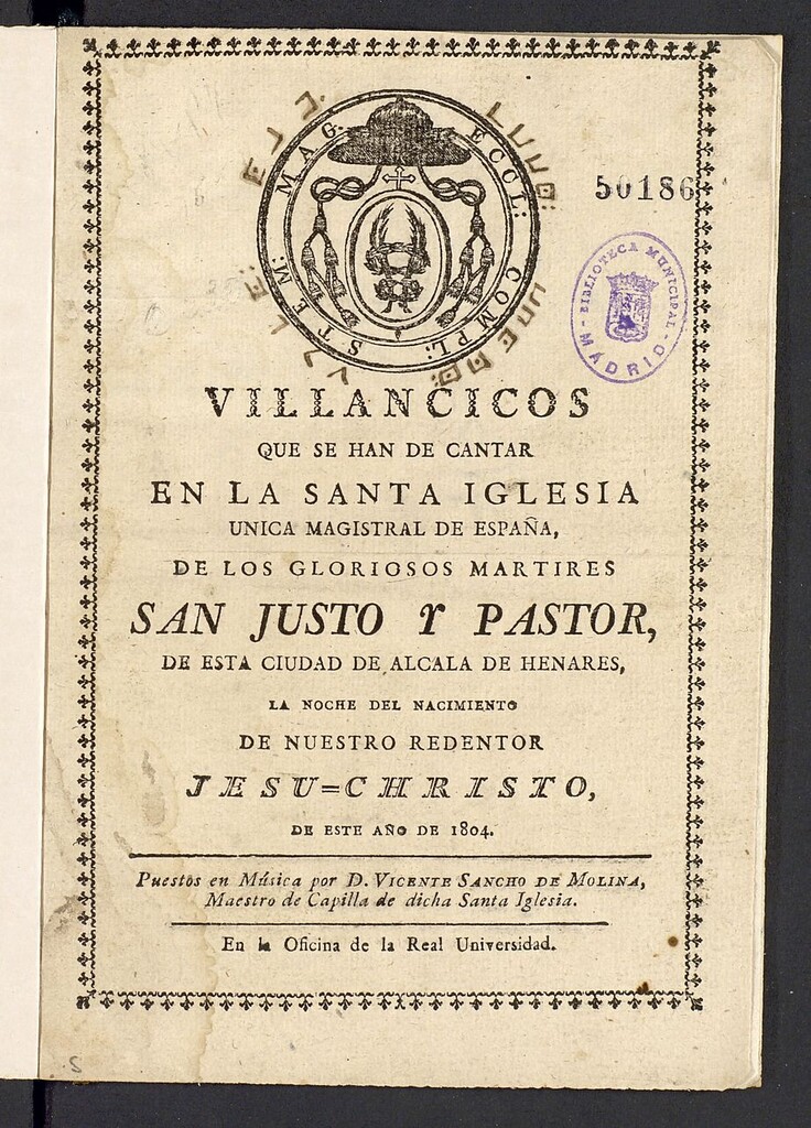 Miniatura de Villancicos que se han de cantar en la Santa Iglesia única Magistral de España, ... de San Justo y Pastor de esta ciudad de Alcalá de Henares, la Noche del Nacimiento de Nuestro Redentor Jesu-Christo, de este año de 1804 / Puestos en Música por D. Vicente Sancho de Molina, Maestro de Capilla de dicha Santa Iglesia