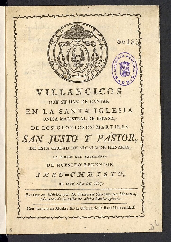 Miniatura de Villancicos que se han de cantar en la Santa Iglesia única Magistral de España, ... de San Justo y Pastor de esta ciudad de Alcalá de Henares, la Noche del Nacimiento de Nuestro Redentor Jesu-Christo, este año de 1807 / puestos en música por D. Vicente Sancho de Molina, Maestro de Capilla de dicha Santa Iglesia