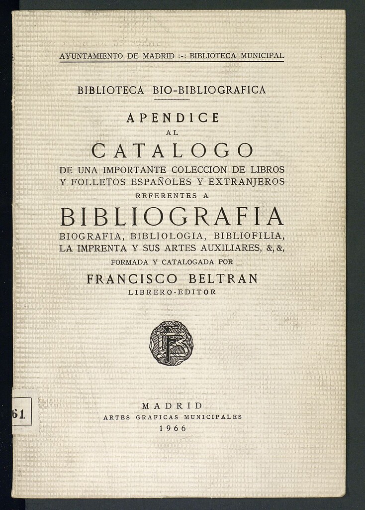 Miniatura de Biblioteca bio-bibliográfica : apéndice al catálogo de una importante colección de libros y folletos españoles y extranjeros referentes a bibliografía, biografía, bibliología, bibliofilia, la imprenta y sus artes auxiliares, &, &