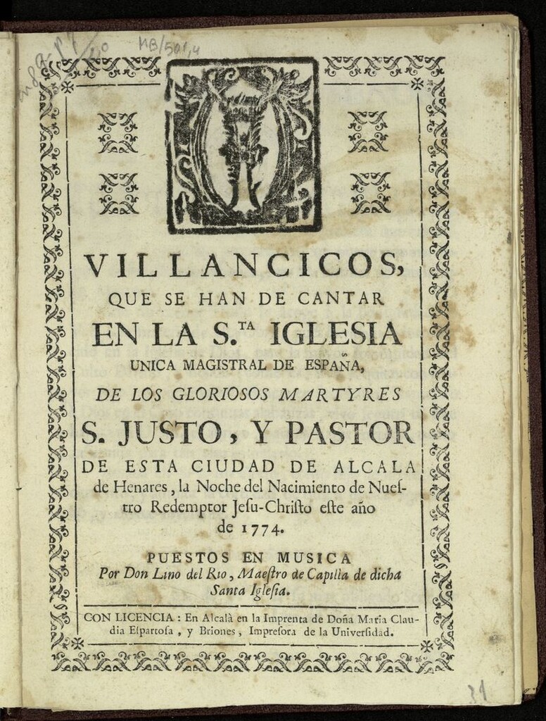Miniatura de Villancicos que se han de cantar en la Sta. Iglesia única Magistral de España, ... de S. Justo, y Pastor de esta ciudad de Alcalá de Henares, la Noche del Nacimiento de N. Redemptor Jesu-Christo este año de 1774 / puestos en música por Don Lino del Río, Maestro de Capilla de dicha Santa Iglesia