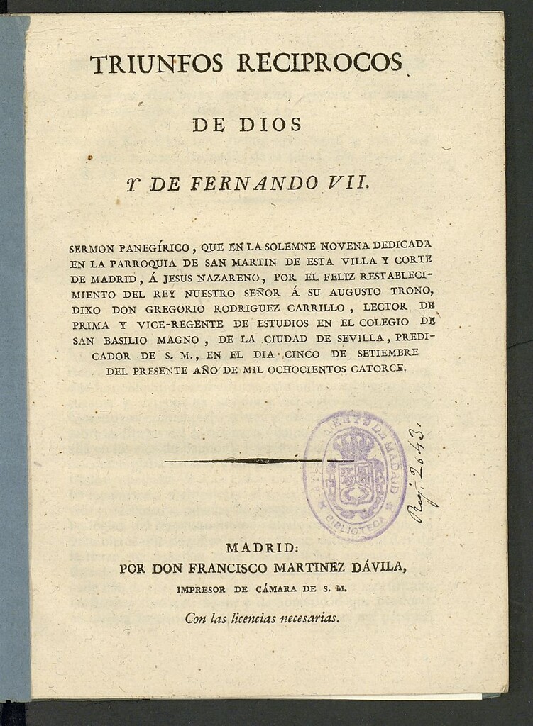 Miniatura de Triunfos reciprocos de Dios y de Fernando VII : sermón panegírico, que en la solemne novena dedicada en la parroquia de San Martín de esta Villa y Corte de Madrid, a Jesus Nazareno, por el feliz restablecimiento del Rey Nuestro Señor a su augusto trono dixo Don Gregorio Rodriguez Carrillo... el día cinco de septiembre del presente año de mil ochocientos catorce