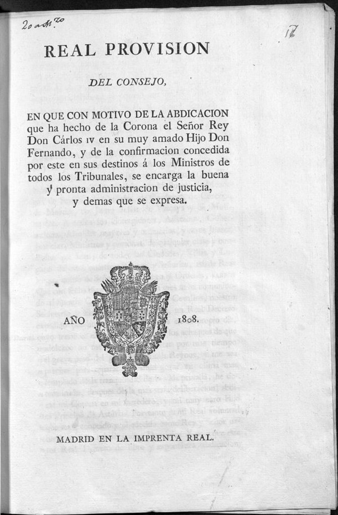 Miniatura de Real Provision del Consejo : en que con motivo de la abdicacion que ha hecho de la Corona el Señor Rey Don Cárlos IV en su muy amado Hijo Don Fernando, y de la confirmacion concedida por este en sus destinos á los Ministros de todos los Tribunales, se encarga la buena y pronta administracion de justicia, y demas que se expresa