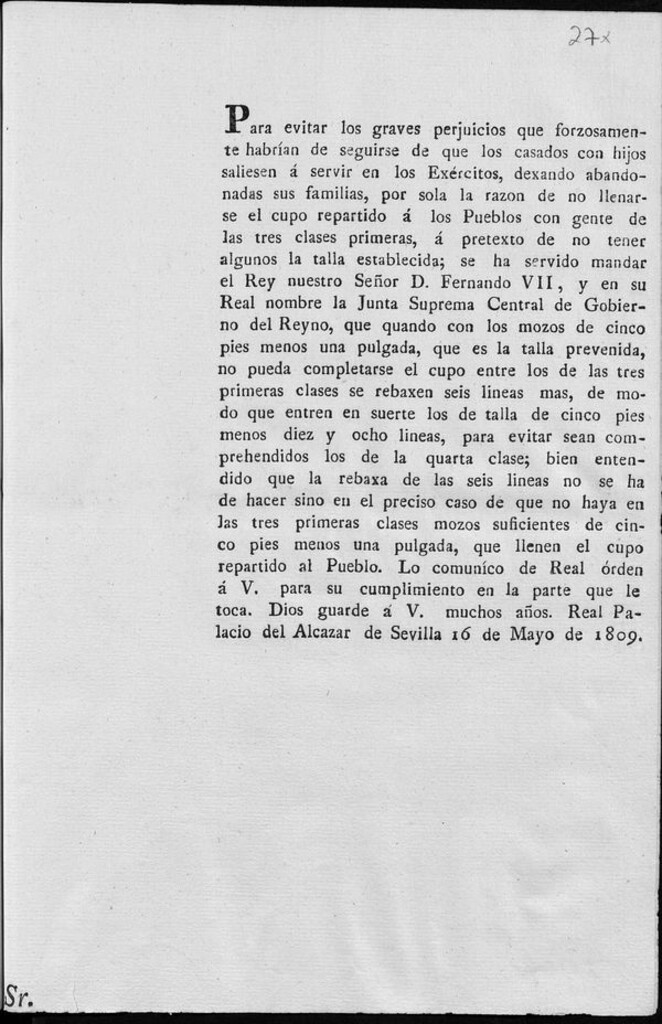 Miniatura de Para evitar los graves perjuicios que forzosamente habrían de seguirse de que los casados con hijos saliesen á servir en los Exércitos, dexando abandonadas sus familias, por sola la razon de no llenarse el cupo...se ha servido mandar el Rey ... Fernando VII y en su Real nombre la Junta Suprema Central de Gobierno del Reyno, que quando con los mozos de cinco pies menos una pulgada...no pueda completarse el cupo...se rebaxen seis lineas mas...para evitar sean comprehendidos los de la quarta clase...