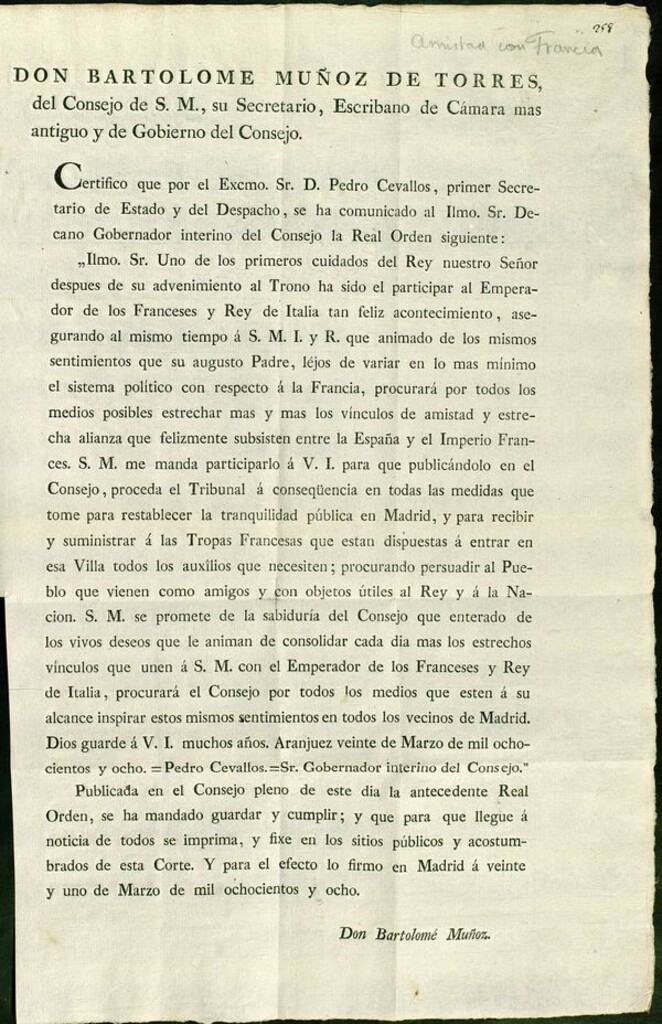 Miniatura de Don Bartolomé Muñoz de Torres del Consejo de S.M. ... Certifico que por ... Pedro Cevallos, primer Secretario de Estado y del Despacho, se ha cumunicado al ... Decano Gobernador interino del Consejo la Real Orden siguiente: "Ilmo. Sr.Uno de los primeros cuidados del Rey ... despues de su advenimiento al Trono ha sido participar al Emperador de los Franceses ...tan feliz acontecimiento ... Aranjuez veinte de marzo de mil ochocientos y ocho= Pedro Cevallos ... Publicada en el Consejo ... la antecedente Real Orden ...