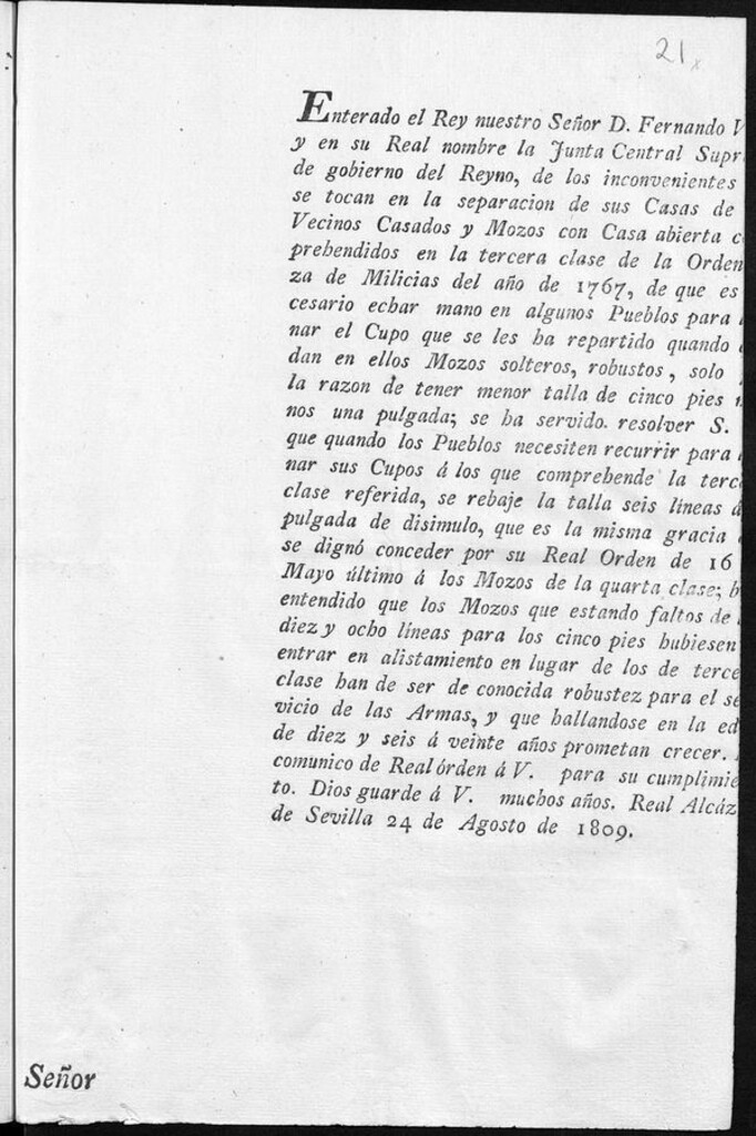 Miniatura de Enterado el Rey nuestro Señor D. Fernando VII, y en su Real nombre la Junta Central Suprema de Gobierno del Reyno, de los inconvenientes que se tocan en la separación de sus Casas de los Vecinos Casados y Mozos con Casa abierta comprehendidos en la tercera clase de la Ordenanza de Milicias del año de 1767 , de que es necesario echar mano en algunos Pueblos para llenar el Cupo que se les ha repartido quando quedan en ellos Mozos solteros, robustos, solo por la razon de tener menor talla de cinco pies menos una pulgada ; se ha servido resolver S.M. que quando los Pueblos necesiten recurrir para llenar sus cupos a los que comprehende la tercera clase referida, se rebaje la talla seis lineas á la talla seis lineas á la pulgada de disimulo...