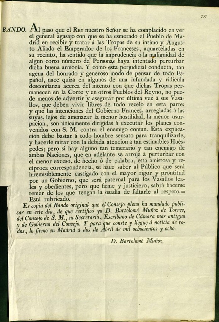 Miniatura de Bando : Al paso que el rey ... se ha complacido en ver el general agasajo con que se ha esmerado el pueblo de Madrid en recibir y tratar á las tropas de ... el Emperador de los Franceses, aquarteladas en su recinto, ha sentido que la imprudencia... de algún corto número de personas haya intentado perturbar dicha buena armonía ... si hay alguno tan temerario y tan enemigo de ambas naciones, que en adelante se arroje á perturbar con el menor exceso ... esta amistosa y recíproca correspondencia, se hace saber al público que será irremisiblemente castigado...