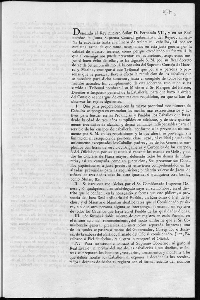 Miniatura de Deseando el Rey ... Fernando VII, y en su Real nombre la Junta Suprema Central gubernativa del Reyno, aumentar la caballería hasta el número de treinta mil caballos, así por ser esta una arma de que tanto necesitamos en esta justa guerra por la calidad de nuestro terreno, como porque ... aseguremos mejor el buen éxito de ellas, se ha dignado S.M. por su Real decreto de setiembre último ... encargar á este Tribunal que por sí ó persona ó personas que le parezca, lleva á efectola re quisicion de los caballos...