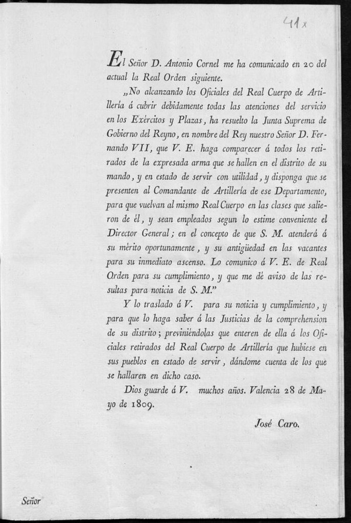 Miniatura de El Señor D. Antonio Cornel me ha comunicado en 20 del actual la Real orden siguiente, " No alcanzando los Oficiales del Real Cuerpo de Artillería a cubrir debidamente todas las atenciones del servicio en los Exercitos y Plazas, ha resuelto la Junta Suprema de Gobierno del Reyno, en nombre del Rey nuestro Señor D. Fernando VII, que V.E. haga comparecer a todos los retirados de la expresada arma que se hallen en el distrito de su mando, y en estado de servir con utilidad...Lo comunicos á V.E. de Real Orden para su cumplimiento...Y los traslado para su noticia y cumplimiento...