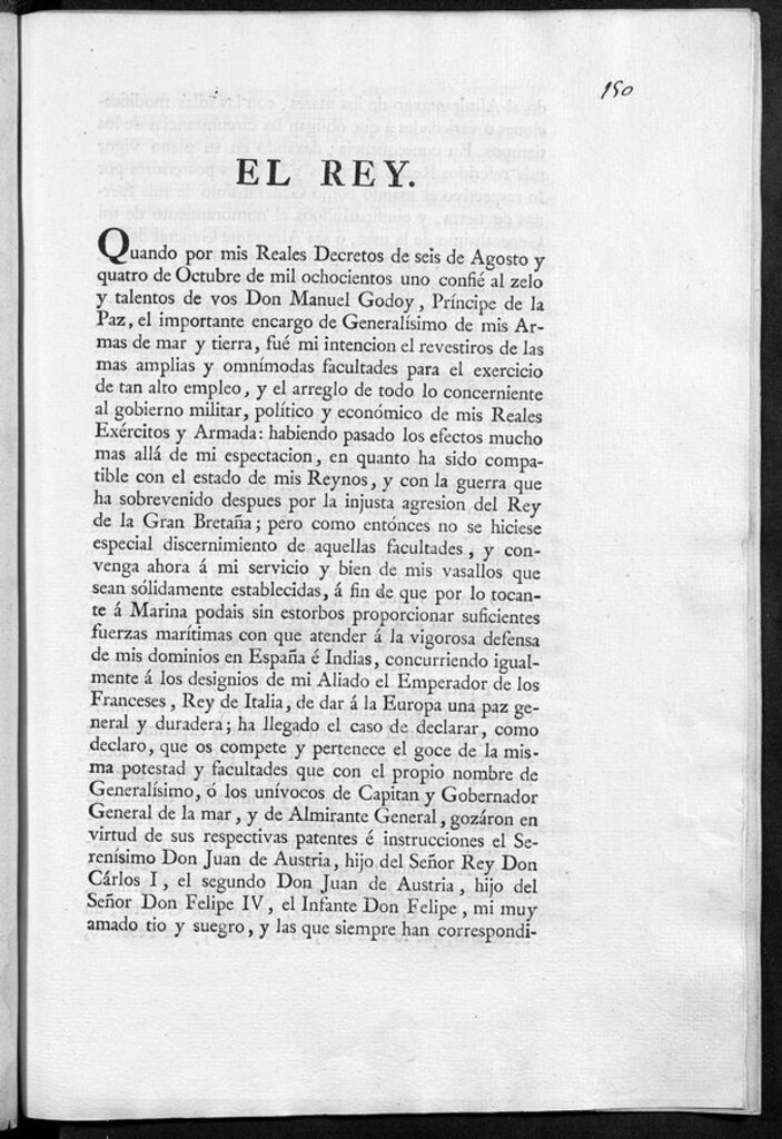 Miniatura de El Rey. Quando por mis Reales Decretos de seis de Agosto y quatro de Octubre de mil ochocientos uno confié al zelo y talentos de vos Don Manuel Godoy, Príncipe de la Paz, el importante encargo de Generalísimo de mis Armas de mar y tierra, fue mi intención el revestiros de las mas amplias y omnímodas facultades para el exercicio de tan alto empleo...