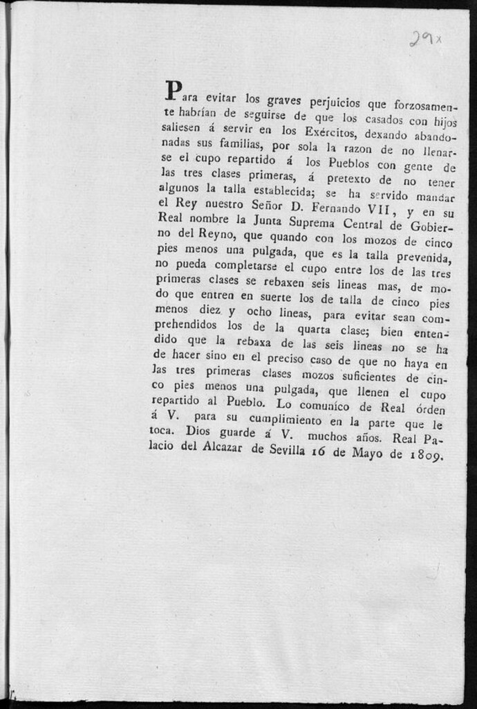 Miniatura de Para evitar los graves perjuicios que forzosamente habrían de seguirse de que los casados con hijos saliesen á servir en los Exércitos, dexando abandonadas sus familias, por sola la razon de no llenarse el cupo...se ha servido mandar el Rey ... Fernando VII y en su Real nombre la Junta Suprema Central de Gobierno del Reyno, que quando con los mozos de cinco pies menos una pulgada...no pueda completarse el cupo...se rebaxen seis lineas mas...para evitar sean comprehendidos los de la quarta clase...