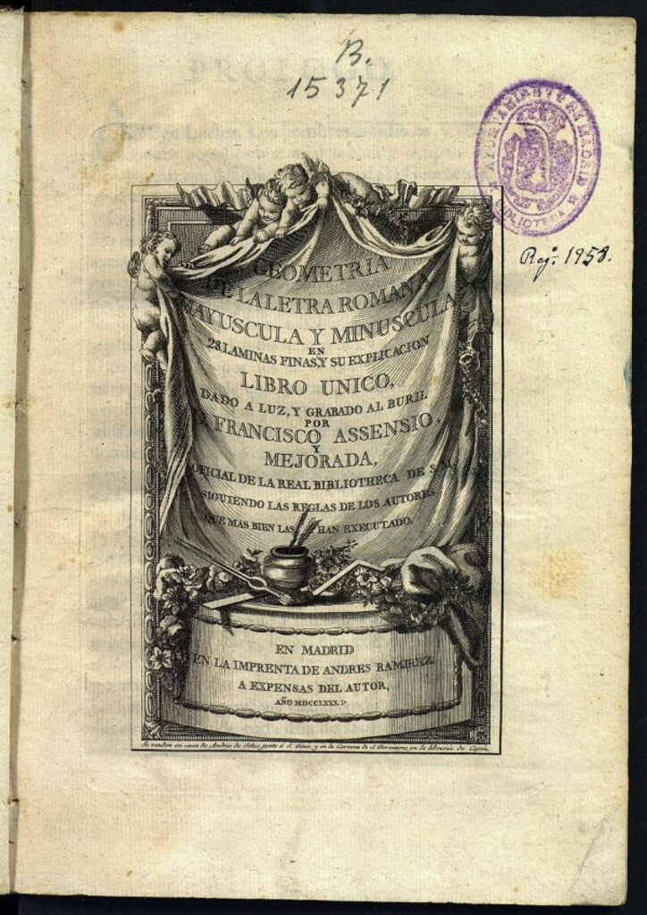 Miniatura de Geometria de la letra romana mayuscula y minuscula en 28 láminas finas, y su explicación : Libro único / dado a luz, y grabado al buril por Francisco Assensio y Mejorada, oficial de la Real Biblioteca de S.M...