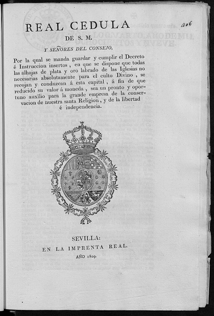 Miniatura de Real Cedula de S.M. y Señores del Consejo, por la qual se manda guardar y cumplir el Decreto é Instruccion insertos, en que se dispone que todas las alhajas de plata y oro labrado de la Iglesias no necesarias absolutamente para el culto Divino, se recojan y conduzcan á esta capital, á fin de que reducido su valor á moneda, sea un pronto y oportuno auxîlio para la grande empresa de la conservacion de nuestra santa Religion, y de la libertad é independencia