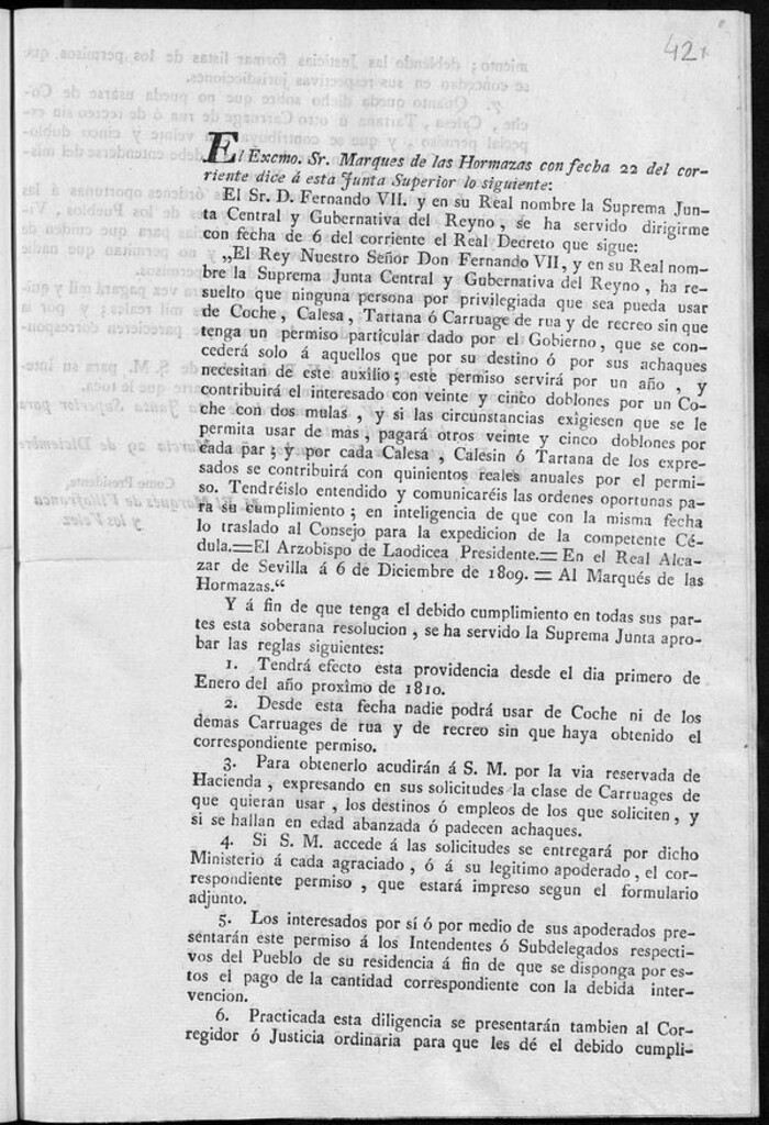 Miniatura de El Excmo. Sr. Marques de las Hormazas con fecha 22 del corriente dice a esta Junta Superior los siguiente, "El Sr. D. Fernando VII y en su Real nombre la Suprema Junta Central y Gubernativa del Reyno, se ha servido diriguirme con fecha 6 del corriente el Real Decreto que sigue...ha resuelto que ninguna persona por privilegiada que sea pueda usar de Coche, Calesa, Tartana o Carruage de rua y de recreo sin que tenga un permiso particular dado por el Gobierno, que se concederá solo a aquellos que por su destino ó por sus achaques necesitan este auxilio; este permiso servirá por un año, y contribuirá el interesado con veinte y cinco doblones por un coche con dos mulas, y si las circunstancias exigiesen que se le permita usar de mas, pagará otros veinte y conco doblones por cada par; por cada Calesa, Calesín ó Tartana...se contribuirá con quinientos reales anuales...