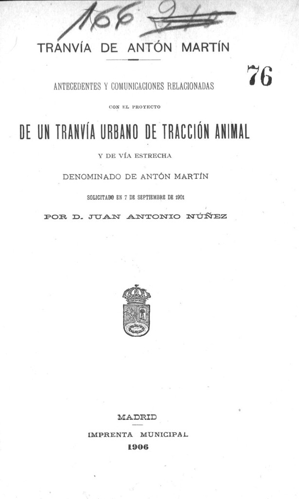 Miniatura de Antecedentes y comunicaciones relacionadas con el proyecto de un tranvia urbano de tracción animal y de vía estrecha denominado de Antón Martín solicitado el 7 de septiembre de 1901por D. Juan Antonio Nuñez